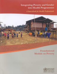 Title: Integrating Poverty and Gender into Health Programmes: A Sourcebook for Health Professionals, Author: WHO Regional Office for the Western Pacific