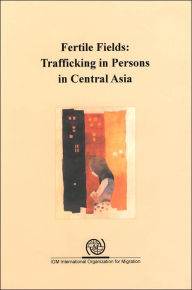Fertile Fields: Trafficking in Persons in Central Asia
