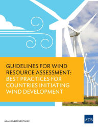 Title: Guidelines for Wind Resource Assessment: Best Practices for Countries Initiating Wind Development, Author: Asian Development Bank