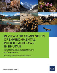 Title: Review and Compendium of Environmental Policies and Laws in Bhutan: Input to the Asian Judges Network on Environment, Author: Antonia Gawel
