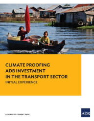 Title: Climate Proofing ADB Investment in the Transport Sector: Initial Experience, Author: Asian Development Bank