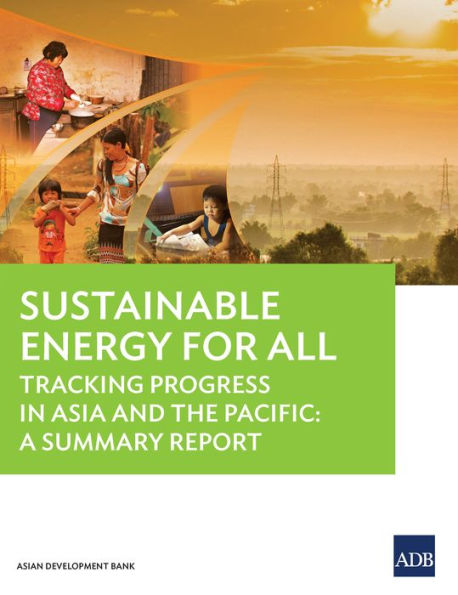 Sustainable Energy for All Status Report: Tracking Progress in the Asia and the Pacific: A Summary Report