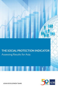 Title: The Social Protection Indicator: Assessing Results for Asia, Author: Asian Development Bank
