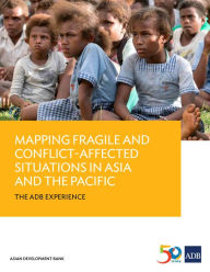 Title: Mapping Fragile and Conflict-Affected Situations in Asia and the Pacific: The ADB Experience, Author: Asian Development Bank