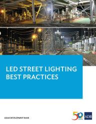 Title: LED Street Lighting Best Practices: Lessons Learned from the Pilot LED Municipal Streetlight and PLN Substation Retrofit Project (Pilot LED Project) in Indonesia, Author: Asian Development Bank