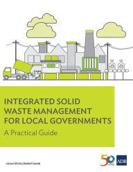 Title: Integrated Solid Waste Management for Local Governments: A Practical Guide, Author: Asian Development Bank