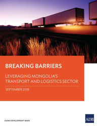 Title: Breaking Barriers: Leveraging Mongolia's Transport and Logistics Sector, Author: Asian Development Bank