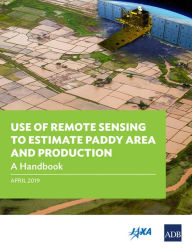 Title: Use of Remote Sensing to Estimate Paddy Area and Production: A Handbook, Author: Asian Development Bank