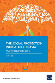 Title: The Social Protection Indicator for Asia: Assessing Progress, Author: Asian Development Bank