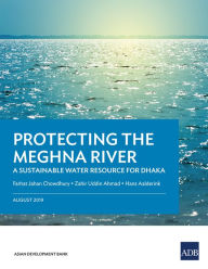 Title: Protecting the Meghna River: A Sustainable Water Resource for Dhaka, Author: Farhat Jahan Chowdhury