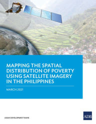 Title: Mapping the Spatial Distribution of Poverty Using Satellite Imagery in the Philippines, Author: Asian Development Bank