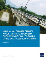 Title: Manual on Climate Change Adjustments for Detailed Engineering Design of Roads Using Examples from Viet Nam, Author: Asian Development Bank