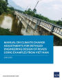 Manual on Climate Change Adjustments for Detailed Engineering Design of Roads Using Examples from Viet Nam