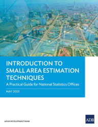 Title: Introduction to Small Area Estimation Techniques: A Practical Guide for National Statistics Offices, Author: Asian Development Bank