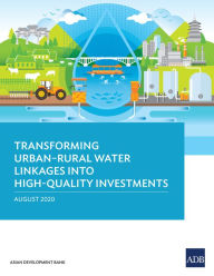 Title: Transforming Urban-Rural Water Linkages into High-Quality Investments, Author: Asian Development Bank