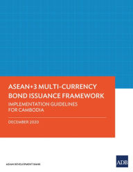 Title: ASEAN+3 Multi-Currency Bond Issuance Framework: Implementation Guidelines for Cambodia, Author: Asian Development Bank