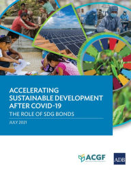 Title: Accelerating Sustainable Development after COVID-19: The Role of SDG Bonds, Author: Asian Development Bank