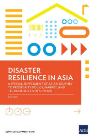 Title: Disaster Resilience in Asia: A Special Supplement of Asia's Journey to Prosperity: Policy, Market, and Technology Over 50 Years, Author: Asian Development Bank