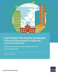 Title: Capturing the Digital Economy: A Proposed Measurement Framework and Its Applications-A Special Supplement to Key Indicators for Asia and the Pacific 2021, Author: Asian Development Bank