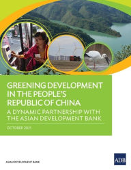Title: Greening Development in the People's Republic of China: A Dynamic Partnership with the Asian Development Bank, Author: Asian Development Bank