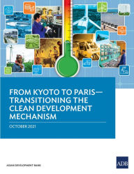 Title: From Kyoto to Paris-Transitioning the Clean Development Mechanism, Author: Asian Development Bank