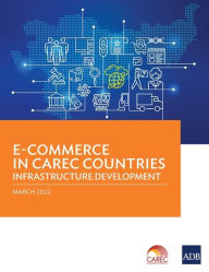 Title: E-Commerce in CAREC Countries: Infrastructure Development, Author: Asian Development Bank