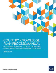 Title: Country Knowledge Plan Process Manual: Developing a Dynamic Country Knowledge Plan for ADB Developing Member Countries, Author: Asian Development Bank