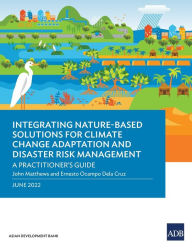 Title: Integrating Nature-Based Solutions for Climate Change Adaptation and Disaster Risk Management: A Practitioner's Guide, Author: Asian Development Bank