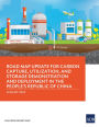 Road Map Update for Carbon Capture, Utilization, and Storage Demonstration and Deployment in the People's Republic of China