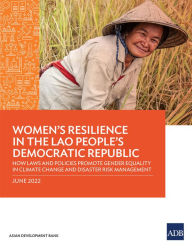 Title: Women's Resilience in the Lao People's Democratic Republic: How Laws and Policies Promote Gender Equality in Climate Change and Disaster Risk Management, Author: Asian Development Bank