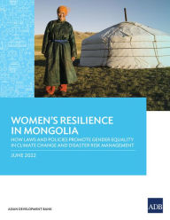 Title: Women's Resilience in Mongolia: How Laws and Policies Promote Gender Equality in Climate Change and Disaster Risk Management, Author: Asian Development Bank