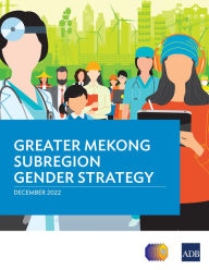 Title: Greater Mekong Subregion Gender Strategy, Author: Asian Development Bank