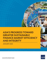 Title: Asia's Progress toward Greater Sustainable Finance Market Efficiency and Integrity, Author: Asian Development Bank