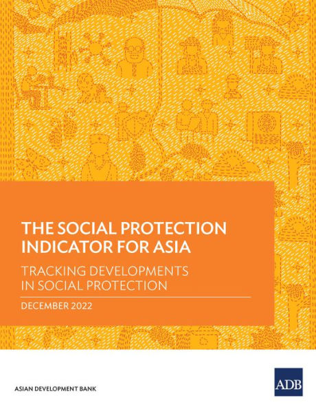 The Social Protection Indicator for Asia: Tracking Developments in Social Protection