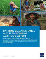 Title: Battling Climate Change and Transforming Agri-Food Systems: Asia-Pacific Rural Development and Food Security Forum 2022 Highlights and Takeaways, Author: Asian Development Bank