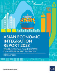 Title: Asian Economic Integration Report 2023: Trade, Investments, and Climate Change in Asia and the Pacific, Author: Asian Development Bank