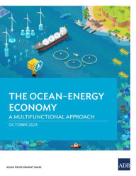 Title: The Ocean-Energy Economy: A Multifunctional Approach, Author: Asian Development Bank
