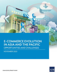 Title: E-commerce Evolution in Asia and the Pacific: Opportunities and Challenges, Author: Asian Development Bank