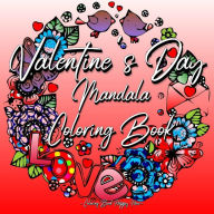 Title: Valentines Day Mandala Coloring Book: For Adults And Teenagers 14th Of February Gift For Girlfriend Or Wife Roses, Hearts, Cupid, Love Relaxation, Author: Coloring Book Happy Hour