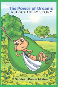 Title: The Power of Dreams: A Dragonfly Story, Author: Sandeep Kumar Mishra