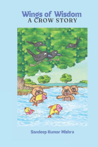 Title: Wings of Wisdom: A Crow Story, Author: Sandeep Kumar Mishra