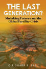 The Last Generation?: Shrinking Futures and the Global Fertility Crisis