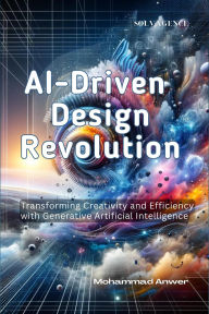 Title: AI-Driven Design Revolution: Transforming Creativity and Efficiency with Generative Artificial Intelligence, Author: Mohammad Anwer