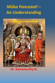 Title: Mūka Pancaśatī: An Understanding, Author: Ramamurthy Natarajan