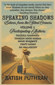 Title: Speaking Shadows: Echoes from the Silent Corners, Author: Tanzeela Nausheen