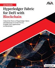 Title: Ultimate Hyperledger Fabric for DeFi with Blockchain: Unlock the Power of Hyperledger Fabric and Ethereum to Create Secure, Scalable DeFi Applications on Blockchain (English Edition), Author: Shubham Jain