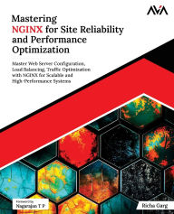 Title: Mastering NGINX for Site Reliability and Performance Optimization: Master Web Server Configuration, Load Balancing, Traffic Optimization with NGINX for Scalable and High-Performance Systems (English Edition), Author: Richa Garg