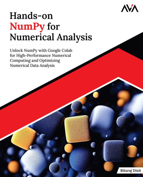 Hands-on NumPy for Numerical Analysis: Unlock NumPy with Google Colab for High-Performance Numerical Computing and Optimizing Numerical Data Analysis (English Edition)