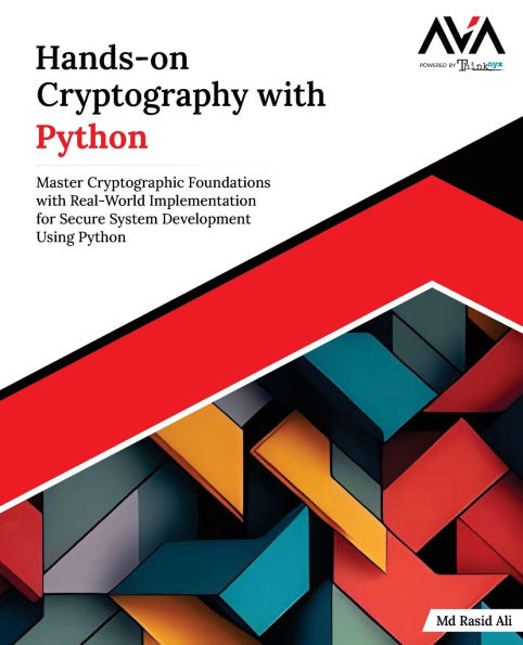 Hands-on Cryptography with Python: Master Cryptographic Foundations with Real-World Implementation for Secure System Development Using Python