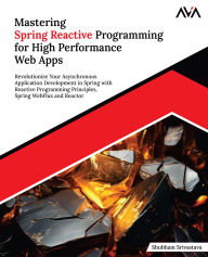 Title: Mastering Spring Reactive Programming for High Performance Web Apps, Author: Shubham Srivastava